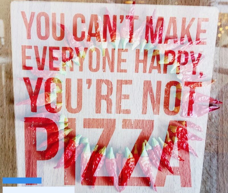Du kannst nicht jeden glücklich machen – du bist keine Pizza!